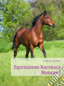 Equitazione naturale moderna. Nel segno di Caprilli libro di Cadorna Carlo; Biondi P. (cur.)