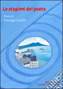 Le stagioni del poeta libro di Carullo Giuseppe; Carullo A. (cur.)