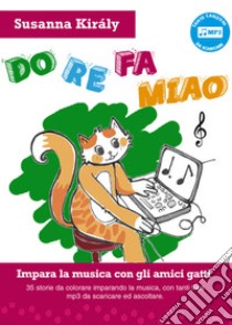 Do re fa miao. Impara la musica con gli amici gatti. Ediz. speciale. Con File audio per il download libro di Kiràly Susanna; Biondi P. (cur.)