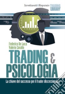 Trading & psicologia. La chiave del successo per il trader discrezionale libro di De Luca Federico; Corallo Valerio