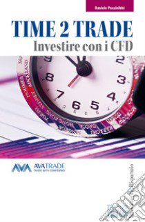 Time 2 trade. Investire con i CFD libro di Ponzinibbi Daniele