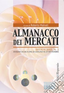 Almanacco dei mercati (2015). Vol. 2: Estate. Analisi ciclica dal 22 giugno al 23 settembre libro di Malnati R. (cur.)