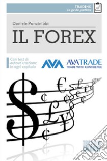 Il Forex. Con test di autovalutazione per ogni capitolo libro di Ponzinibbi Daniele