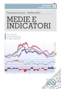 Medie e indicatori. Con test di autovalutazione in ogni capitolo libro di Caruso Francesco; Bini Stefano