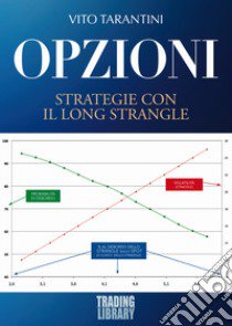 Opzioni. Strategie con il Long Strangle libro di Tarantini Vito