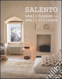 Salento. Small houses in small villages. Ediz. italiana e inglese libro