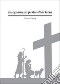 Insegnamenti pastorali di Gesù libro di Pittau Bruno