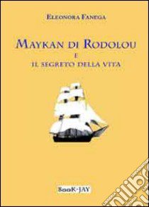 Maykan di Rodolou e il segreto della vita libro di Fanega Eleonora