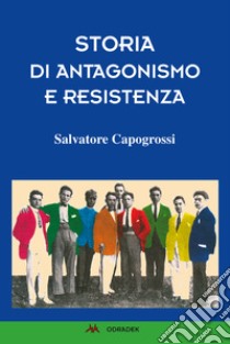 Storia di antagonismo e Resistenza libro di Capogrossi Salvatore