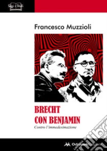 Brecht con Benjamin. Contro l'immedesimazione libro di Muzzioli Francesco