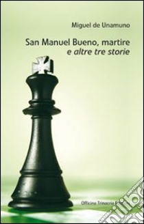 San Manuel Bueno, martire e altre tre storie libro di Unamuno Miguel de; Bianco V. (cur.)