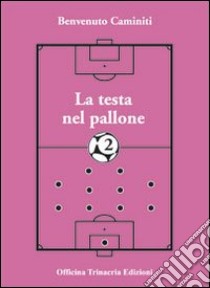 La testa nel pallone 2 libro di Caminiti Benvenuto