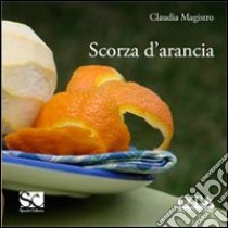 Scorza d'arancia libro di Magistro Claudia