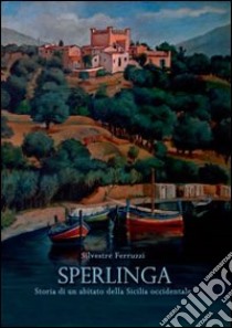 Sperlinga. Storia di un abitato della Sicilia occidentale libro di Ferruzzi Silvestre