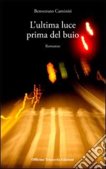 L'ultima luce prima del buio libro di Caminiti Benvenuto