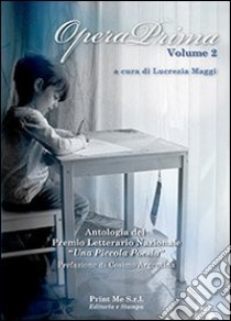 Opera prima. Antologia del premio letterario nazionale «una piccola poesia in the classroom». Vol. 2 libro di Maggi L. (cur.)