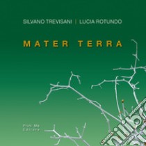 Mater terra. Ediz. illustrata libro di Rotundo Lucia; Trevisani Silvano