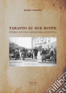 Taranto su due ruote. Storia di una leggenda sportiva libro di Verdini Mario