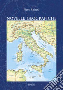 Novelle geografiche libro di Rainero Pietro