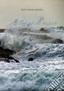 A tempo di mare libro di Muscardin Rita