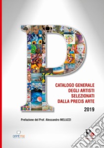 Catalogo generale degli artisti selezionati dalla Precis Arte 2019 libro di La Sorsa L. (cur.)