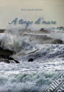 A tempo di mare libro di Muscardin Rita