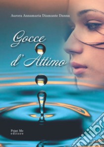 Gocce d'attimo libro di Danna Aurora Annamaria Diamante