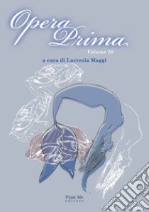 Opera prima. Antologia del premio letterario nazionale «Città di Taranto». 15ª edizione. Vol. 10 libro di Maggi L. (cur.)