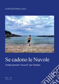 Se cadono le nuvole. Trenta pensieri «inversi» per Taranto libro di Liaci Costantino