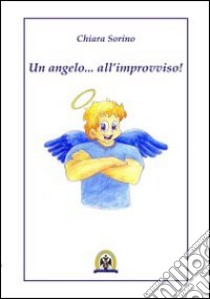 Un angelo... all'improvviso libro di Sorino Chiara