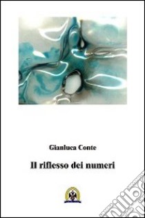 Il riflesso dei numeri libro di Conte Gianluca