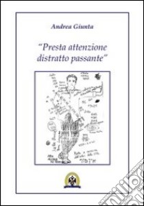 Presta attenzione distratto passante libro di Giunta Andrea