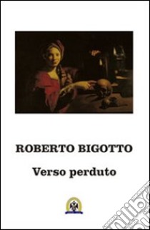 Verso perduto libro di Bigotto Roberto