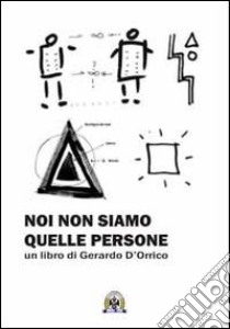 Noi non siamo quelle persone libro di D'Orrico Gerardo