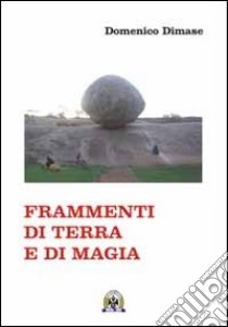 Frammenti di terra e di magia libro di Dimase Domenico