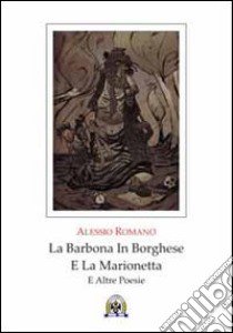 La barbona in borghese e la marionetta e altre poesie libro di Romano Alessio