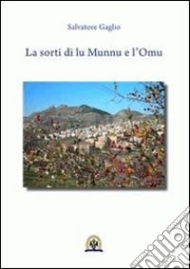 La sorti di lu Munnu e l'Omu libro di Gaglio Salvatore