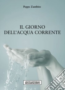 Il giorno dell'acqua corrente libro di Zambito Peppe