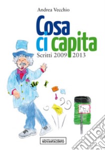 Cosa ci capita. Scritti 2009-2013 libro di Vecchio Andrea