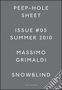 Massimo Grimaldi. Peep-Hole Sheet. Ediz. multilingue. Vol. 5 libro di De Bellis Vincenzo; Roccasalva Bruna; Daneri Anna