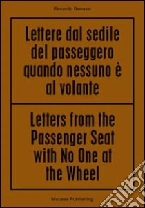 Riccardo Benassi. Letters from the passenger seat with no one at the whell. Ediz. multilingue libro di Smarelli M. (cur.)