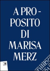 A proposito di Marisa Merz. Ediz. multilingue libro di Bennett Christopher G.; Lonardelli Luigia; Mattirolo Anna; Italiano C. (cur.)