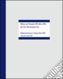 Wolves and peasants 38 per cent notes 38 per cent no title 19 per cent dreamers 40 per cent. XVII advanced course in visual arts fondazione Antonio Ratti libro di Lissoni A. (cur.); Pietroiusti C. (cur.)