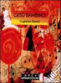 Gesù bambino libro di Bartoli Guglielmo