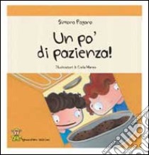 Un po' di pazienza! Ediz. illustrata libro di Pagano Simona