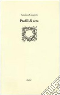 Profili di cera libro di Gregori Andrea