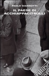 Il paese di acchiappacitrulli libro di Giannotti Paolo