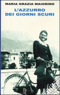 L'azzurro dei giorni scuri libro di Maiorino Maria Grazia