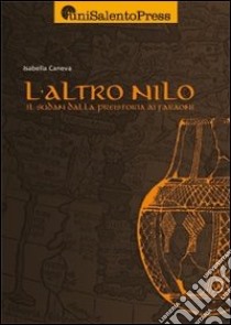 L'altro Nilo. Il Sudan dalla preistoria ai faraoni libro di Caneva Isabella