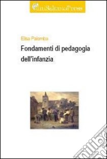 Fondamenti di pedagogia dell'infanzia libro di Palomba Elisa